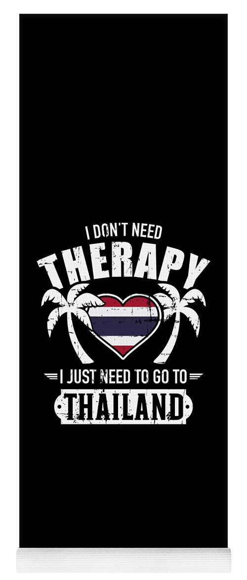 I don't need therapy I just need to go to Thailand #1 Yoga Mat by By  Designzz - Pixels