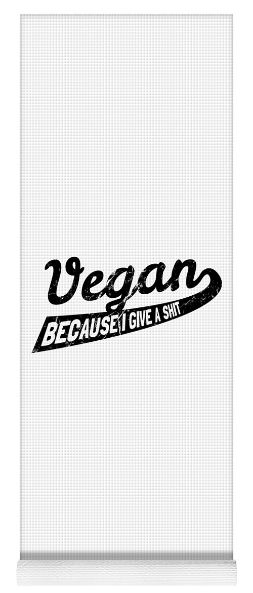 Veganism Yoga Mat featuring the digital art Vegan Because I Give a Shit #2 by Flippin Sweet Gear