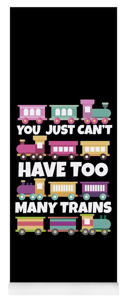 Train Yoga Mat featuring the digital art You Cant Just Have Too Many Trains Gift Idea #3 by Haselshirt