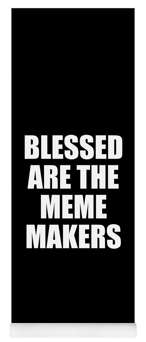 Funny Yoga Mat featuring the digital art Blessed Are The Meme Makers by Flippin Sweet Gear