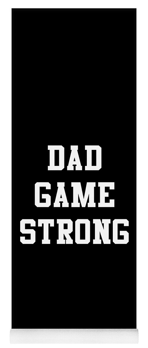 Gifts For Dad Yoga Mat featuring the digital art Dad Game Strong by Flippin Sweet Gear