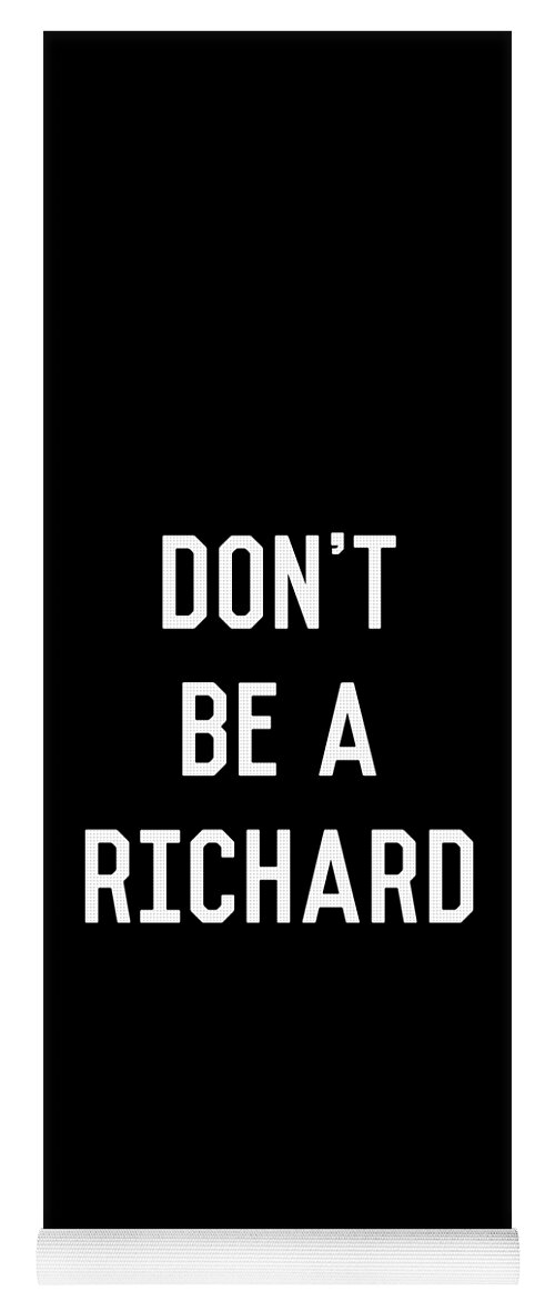 Funny Yoga Mat featuring the digital art Dont Be a Richard Dick by Flippin Sweet Gear