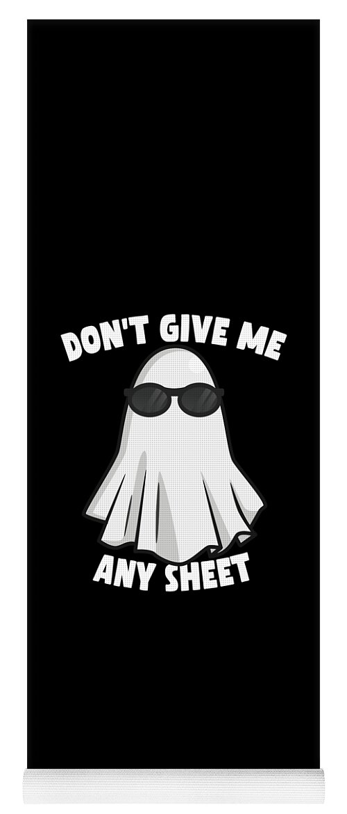 Halloween Yoga Mat featuring the digital art Dont Give Me Any Sheet Funny Ghost by Flippin Sweet Gear