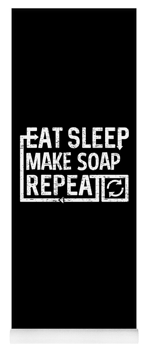 Repeat Yoga Mat featuring the digital art Eat Sleep Make Soap by Flippin Sweet Gear