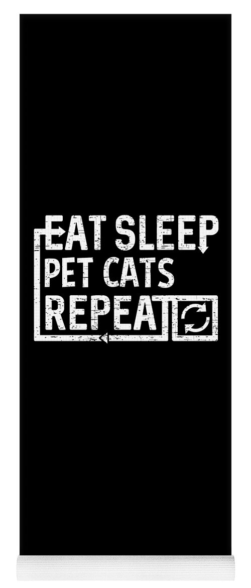 Repeat Yoga Mat featuring the digital art Eat Sleep Pet Cats by Flippin Sweet Gear