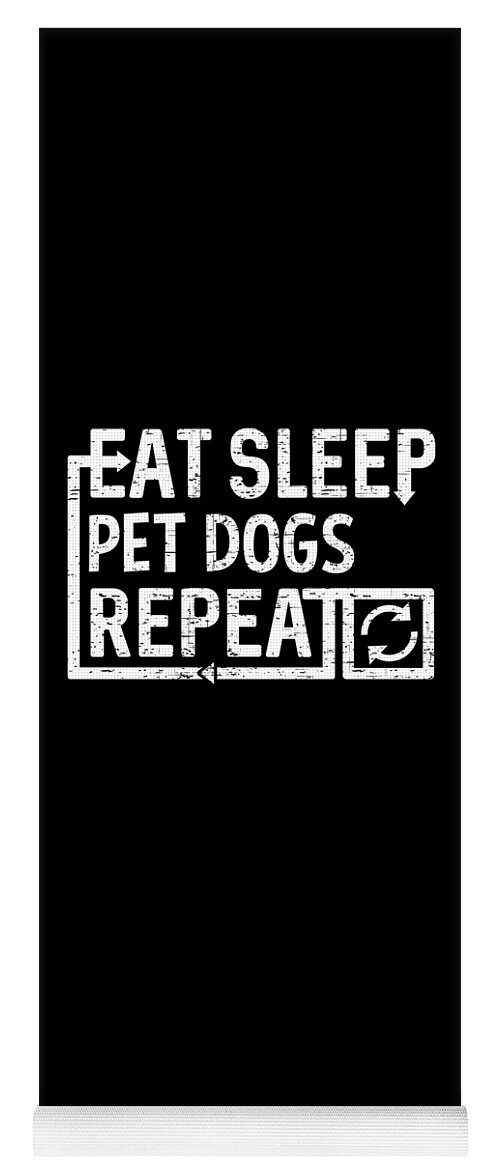 Cool Yoga Mat featuring the digital art Eat Sleep Pet Dogs by Flippin Sweet Gear
