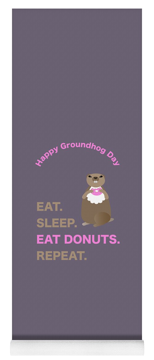 Groundhog Yoga Mat featuring the digital art Groundhog Day Eat Sleep Eat Donuts Repeat by Barefoot Bodeez Art