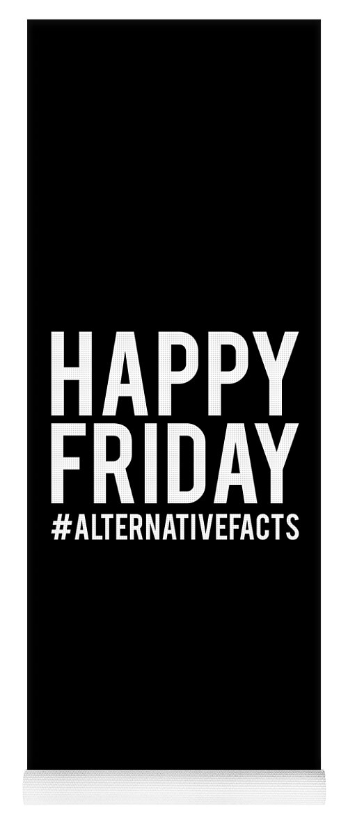 Funny Yoga Mat featuring the digital art Happy Friday Alternative Facts by Flippin Sweet Gear