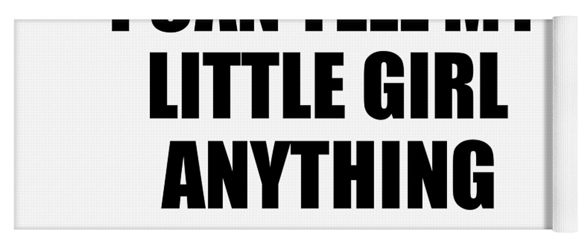 I Can Tell My Little Girl Anything Cute Confidant Gift Best Love Quote  Warmth Saying Yoga Mat by Jeff Creation - Pixels