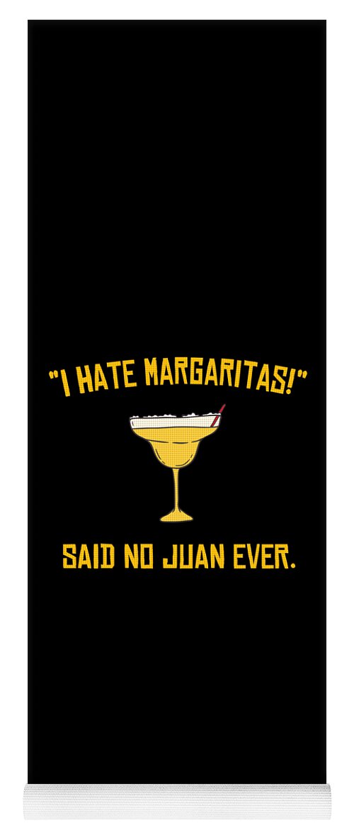 Funny Yoga Mat featuring the digital art I Hate Margaritas Said No Juan Ever by Flippin Sweet Gear
