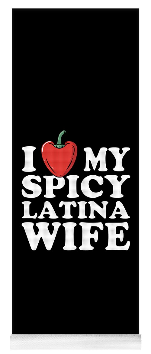 Funny Yoga Mat featuring the digital art I Love My Spicy Latina Wife by Flippin Sweet Gear