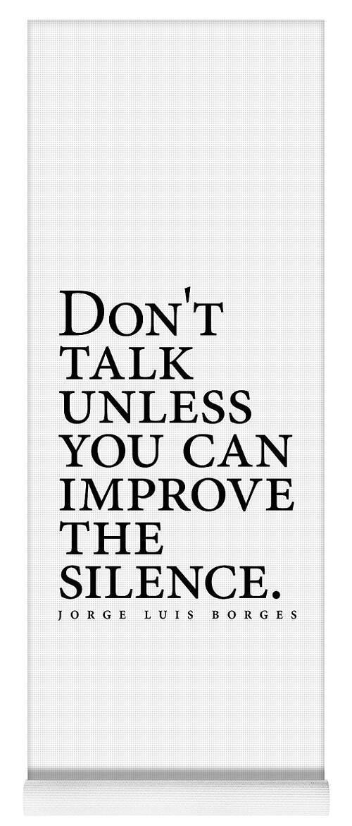Jorge Luis Borges Yoga Mat featuring the digital art Jorge Luis Borges Quote - Don't talk unless you can improve the silence - Minimalist, Typography by Studio Grafiikka