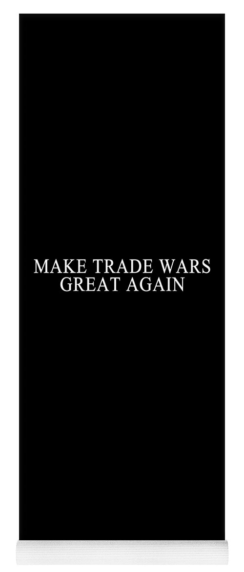 Funny Yoga Mat featuring the digital art Make Trade Wars Great Again by Flippin Sweet Gear