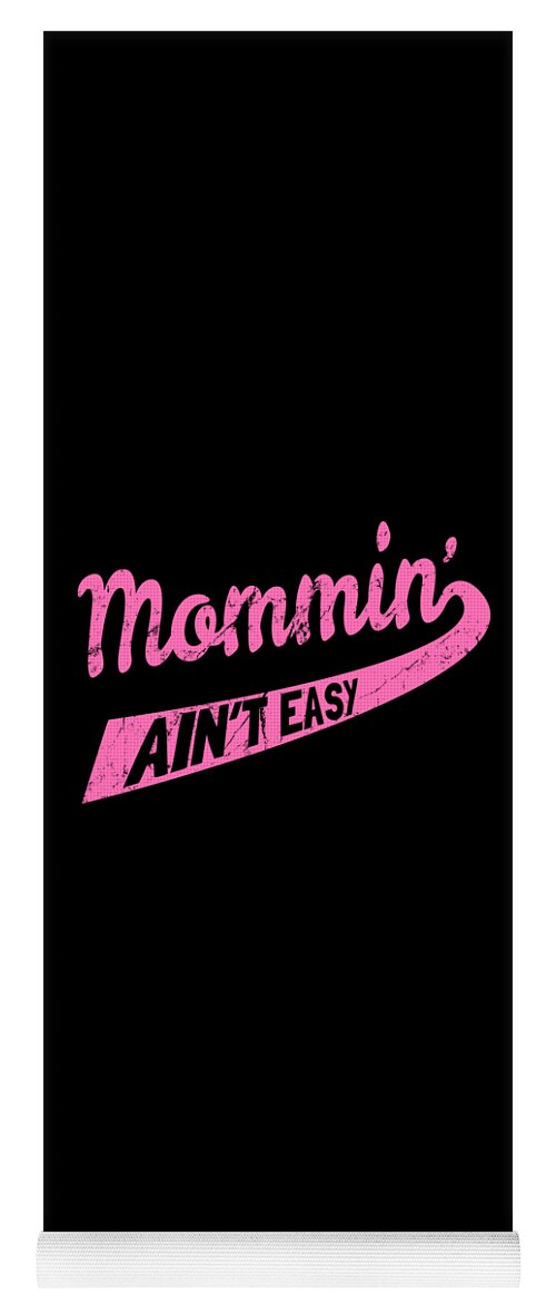 Gifts For Mom Yoga Mat featuring the digital art Mommin Aint Easy by Flippin Sweet Gear