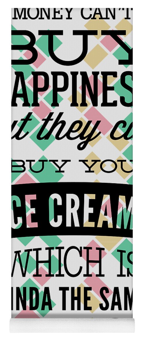 https://render.fineartamerica.com/images/rendered/default/flatrolled/yoga-mat/images/artworkimages/medium/3/money-cant-buy-happiness-but-ice-cream-funny-gift-quote-pun-gag-funny-gift-ideas-transparent.png?&targetx=-286&targety=0&imagewidth=1013&imageheight=1320&modelwidth=440&modelheight=1320&backgroundcolor=e8e8e8&orientation=0&producttype=yogamat