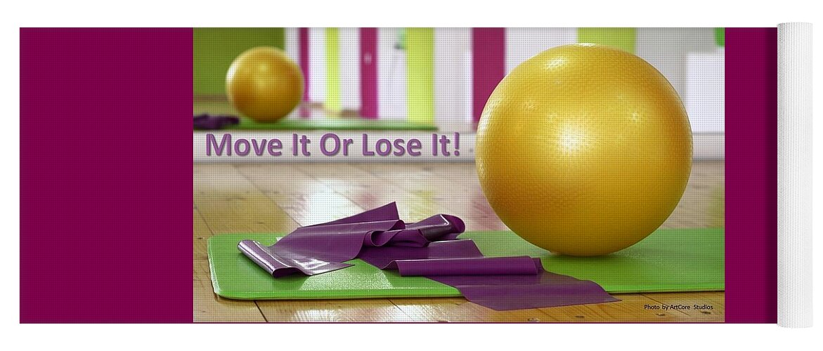 Move It Yoga Mat featuring the photograph Move It Or Lose It by ArtCoreStudios and Nancy