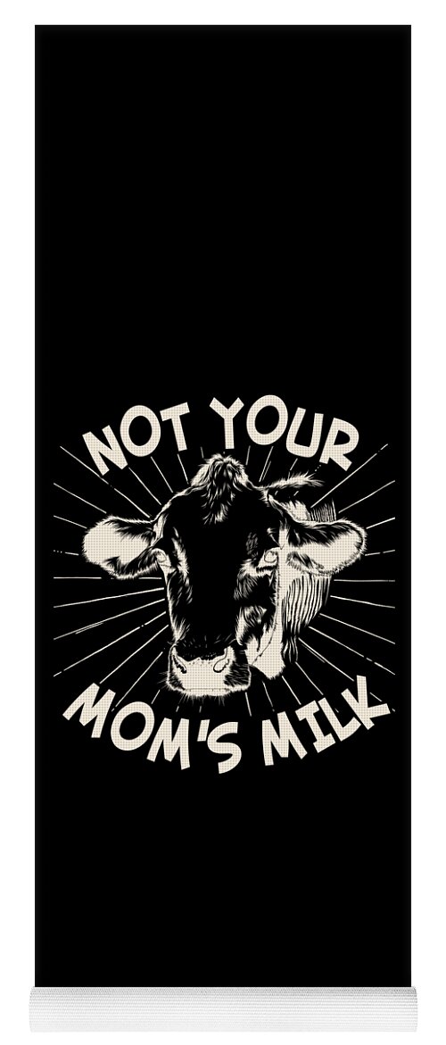 Gifts For Mom Yoga Mat featuring the digital art Not Your Moms Milk Go Vegan by Flippin Sweet Gear