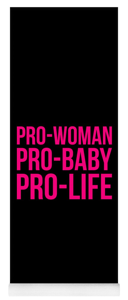 Funny Yoga Mat featuring the digital art Pro-Woman Pro-Baby Pro-Life by Flippin Sweet Gear