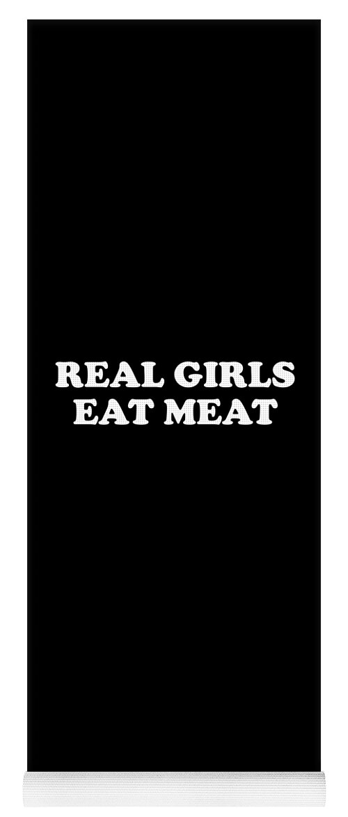Funny Yoga Mat featuring the digital art Real Girls Eat Meat by Flippin Sweet Gear