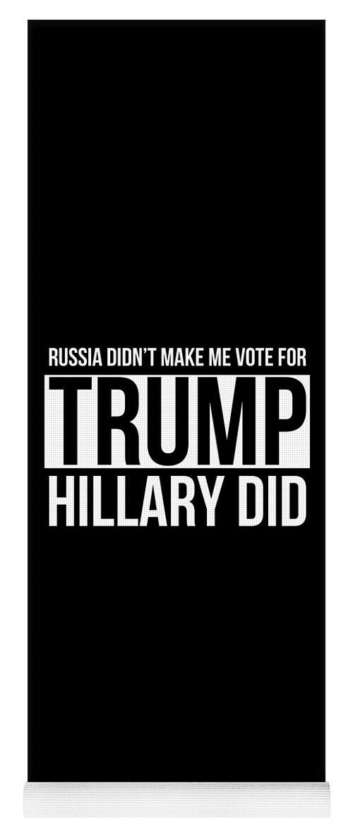 Cool Yoga Mat featuring the digital art Russia Didnt Make Me Vote For Trump Hillary Did by Flippin Sweet Gear