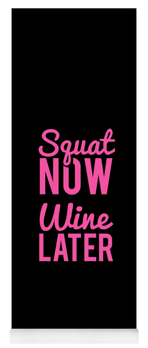 Cool Yoga Mat featuring the digital art Squat Now Wine Later Funny Workout by Flippin Sweet Gear