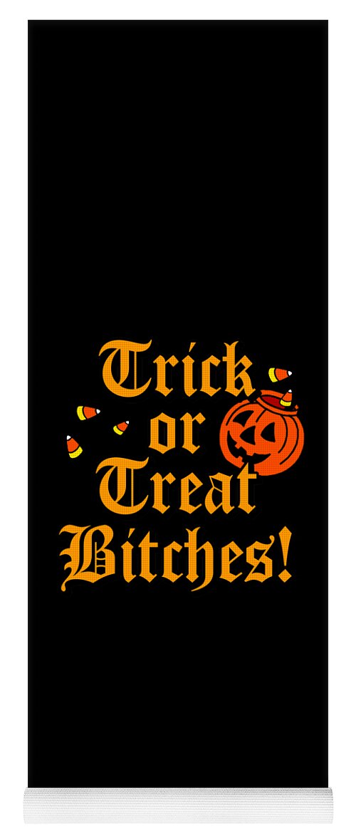 Funny Yoga Mat featuring the digital art Trick Or Treat Bitches by Flippin Sweet Gear