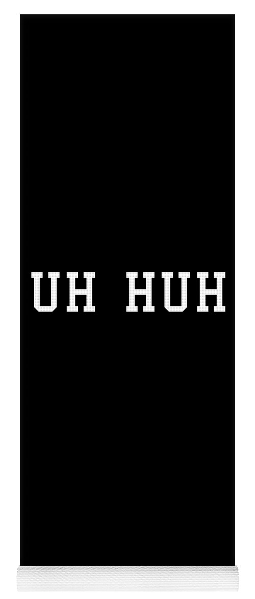 Funny Yoga Mat featuring the digital art Uh Huh by Flippin Sweet Gear