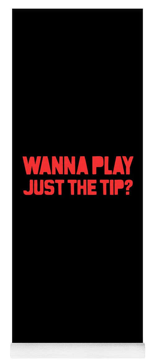 Funny Yoga Mat featuring the digital art Wanna Play Just The Tip by Flippin Sweet Gear