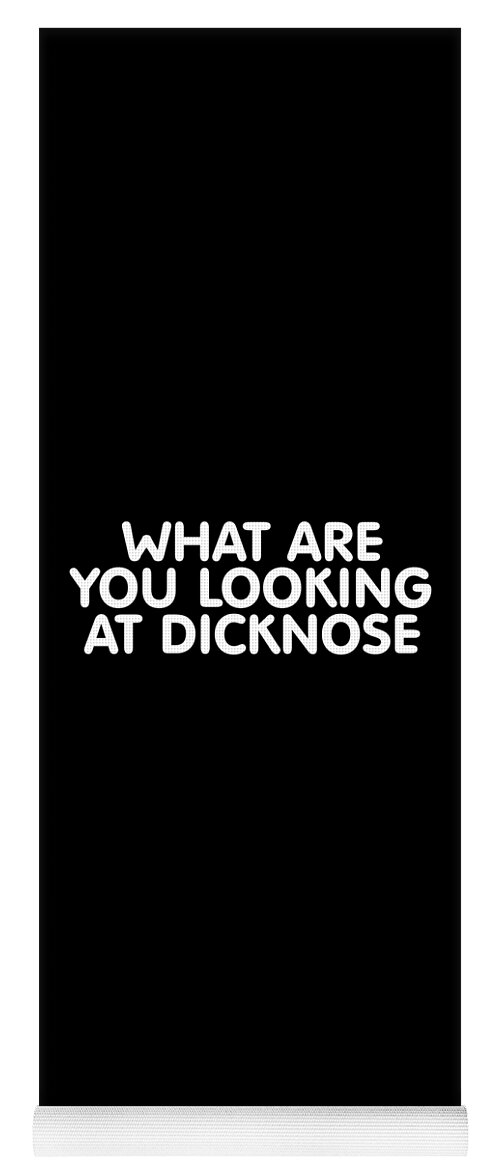 Funny Yoga Mat featuring the digital art What Are You Looking At Dicknose by Flippin Sweet Gear