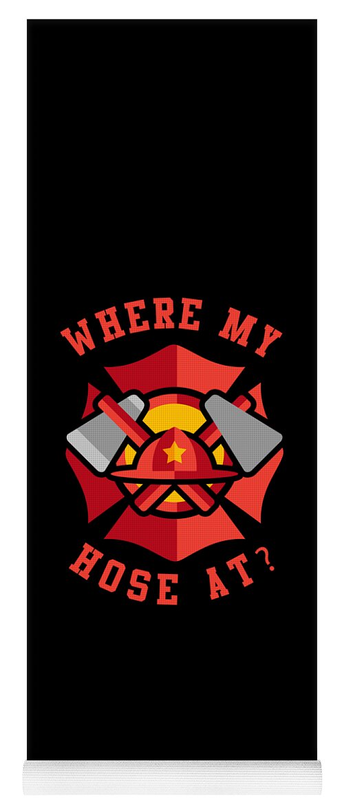Cool Yoga Mat featuring the digital art Where My Hose At Funny Fireman by Flippin Sweet Gear