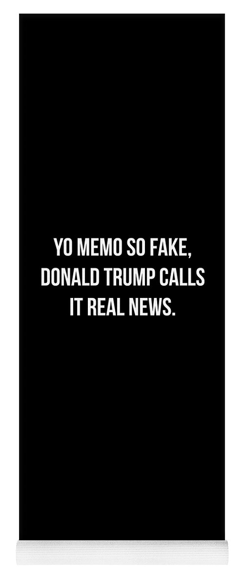 Funny Yoga Mat featuring the digital art Yo Memo So Fake Trump Calls It Real News by Flippin Sweet Gear
