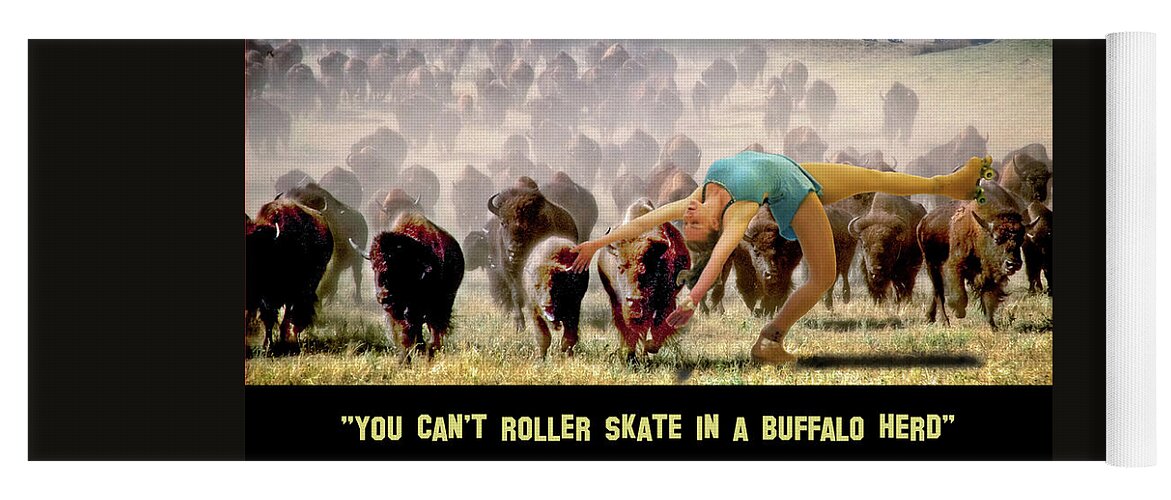 2d Yoga Mat featuring the digital art You Can't Roller Skate In A Buffalo Herd by Brian Wallace