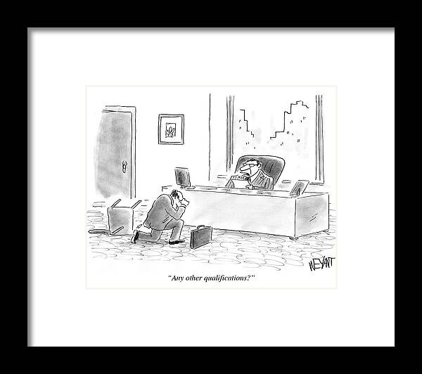 Any Other Qualifications?' Framed Print featuring the drawing Any Other Qualifications #1 by Christopher Weyant