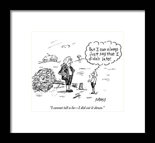 I Cannot Tell A Lie - I Did Cut It Down.' Framed Print featuring the drawing I Cannot Tell A Lie #1 by David Sipress