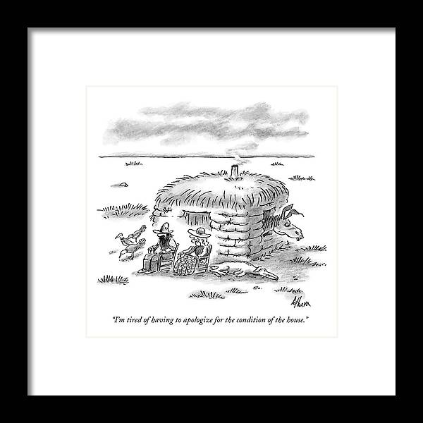 House Framed Print featuring the drawing I'm Tired Of Having To Apologize by Frank Cotham