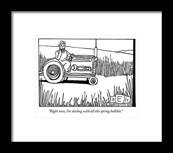 Spring Framed Print featuring the drawing Right Now, I'm Dealing With All This Spring by Bruce Eric Kaplan
