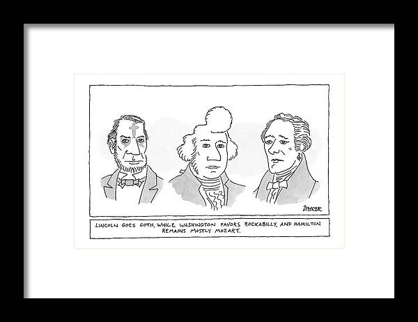 Music Word Play Fashion Hair Fads American History Presidents

(portraits Of Linclon Framed Print featuring the drawing 'lincoln Goes Goth While Washington Favors by Jack Ziegler