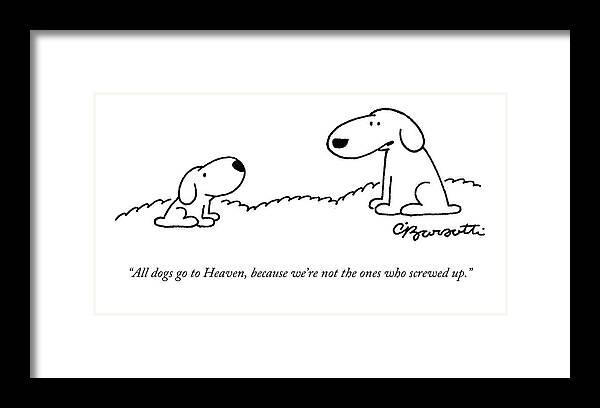 All Dogs Go To Heaven Framed Print featuring the drawing All Dogs Go To Heaven by Charles Barsotti