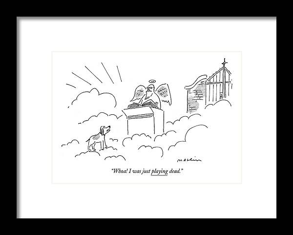 Death Games Heaven Dogs Talking.

(dog Talking To Saint Peter At The Pearly Gates.) 120741 Mma Michael Maslin Framed Print featuring the drawing Whoa! I Was Just Playing Dead by Michael Maslin