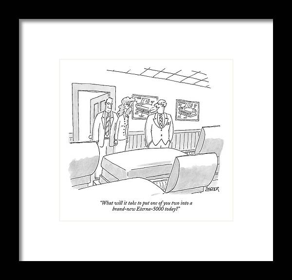 Death Consumerism Shopping Black Humor

(coffin Salesman.) 121222 Jzi Jack Ziegler Framed Print featuring the drawing What Will It Take To Put One Of You Two by Jack Ziegler