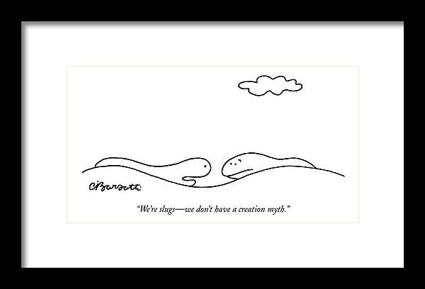 Slugs Talking Evolution Science Religion

(two Slugs Talking.) 120675 Cba Charles Barsotti Framed Print featuring the drawing We're Slugs - We Don't Have A Creation Myth by Charles Barsotti