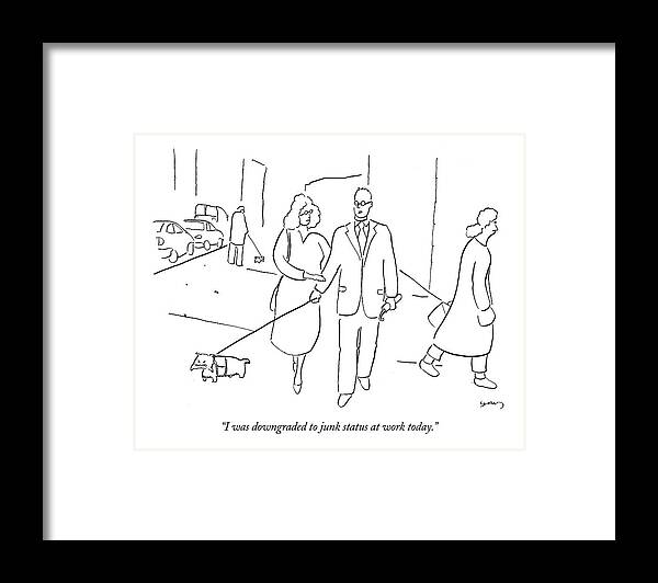 Business Management Word Play Unemployment 

(man And Woman Walking A Dog On The Street) 121341  Msh Michael Shaw Framed Print featuring the drawing I Was Downgraded To Junk Status At Work Today by Michael Shaw