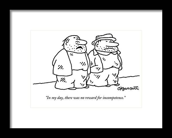 

128402 Cba Charles Barsotti Framed Print featuring the drawing In My Day, There Was No Reward For Incompetence by Charles Barsotti