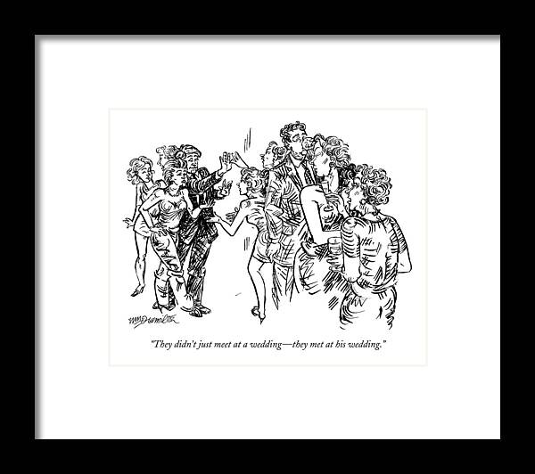 Relationships Marriage Divorce 

(women Gossiping About Another Couple.) 122472 Whm William Hamilton Framed Print featuring the drawing They Didn't Just Meet At A Wedding - They Met by William Hamilton