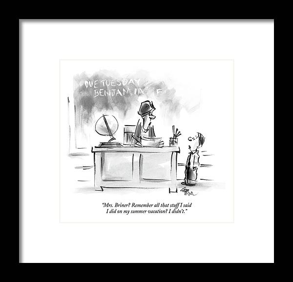 Dishonesty Education Elementary Problems Vacations

(student Talking To His Teacher.) 122078 Llo Lee Lorenz Framed Print featuring the drawing Mrs. Briner? Remember All That Stuff I Said by Lee Lorenz