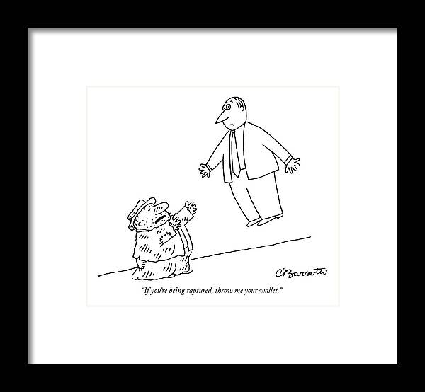 Tin Cup Religion Word Play Money Urban
 
(bum Talking Businessman Floating Above The Sidewalk.) 120964 Cba Charles Barsotti Framed Print featuring the drawing If You're Being Raptured by Charles Barsotti