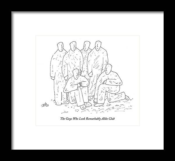 
The Guys Who Look Remarkably Alike Club
(six Men Posing For Picture. Club Called ) 123759 Ehi Erik Hilgerdt Framed Print featuring the drawing New Yorker March 19th, 2007 by Erik Hilgerdt