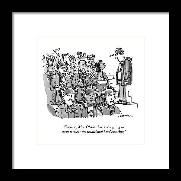 Cartoon Of The Day Framed Print featuring the drawing I'm Sorry Mrs. Obama But You're Going by Joe Dator