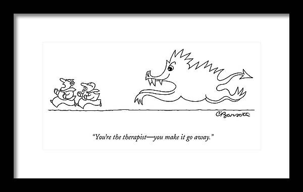 Psychology Framed Print featuring the drawing You're The Therapist - You Make It Go Away by Charles Barsotti