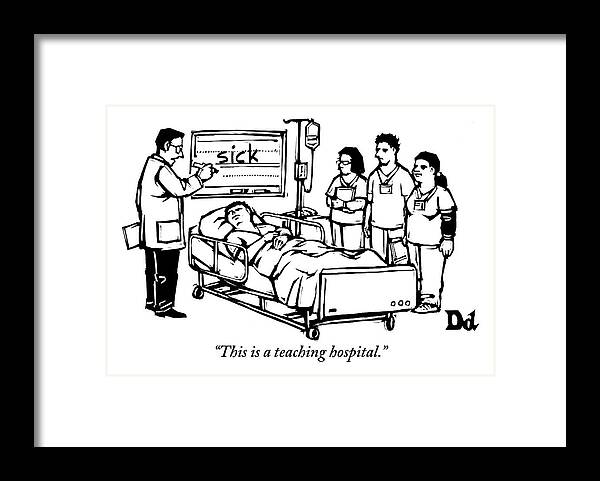 Teach Framed Print featuring the drawing A Doctor Writes The Word Sick On A Blackboard by Drew Dernavich